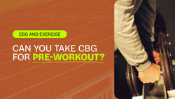 CBG & Exercise: Can you Take CBG for Pre-Workout?